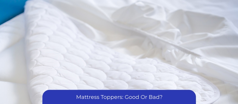 Mattress Toppers: Good Or Bad Mattress Toppers: Good Or Bad