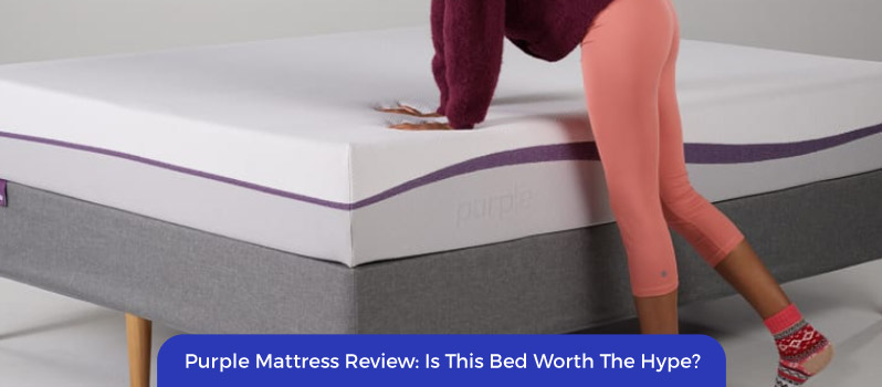 Purple Mattress Review 2021 Is This Bed Worth The Hype